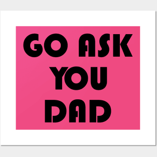Go Ask Your Dad Posters and Art